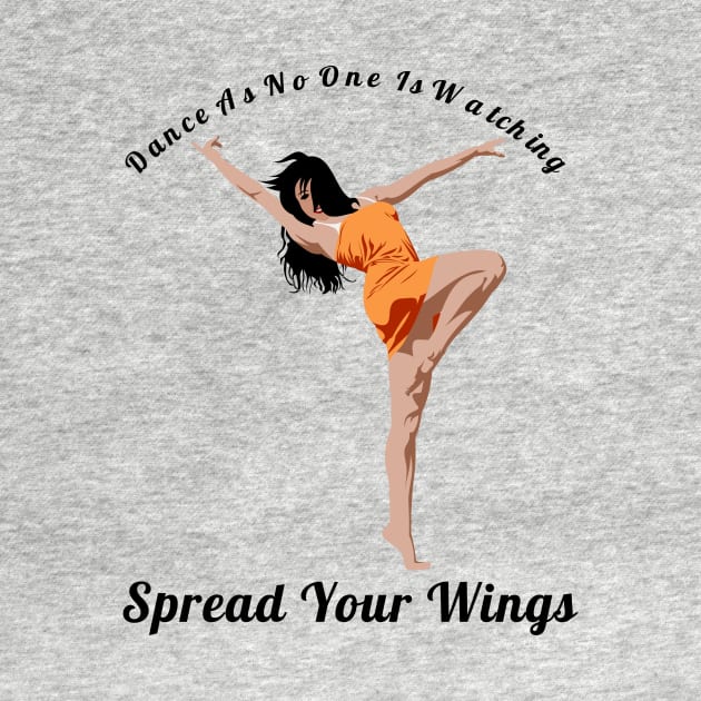 Dance As If No One Is Watching Spread Your Wings Latin Dance Lovers Gift by klimentina